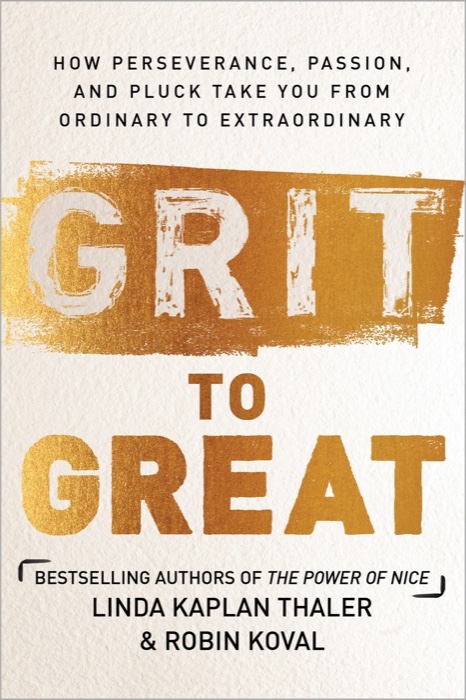 Grit to Great: How Perseverance, Passion, and Pluck Take You from Ordinary to Extraordinary
