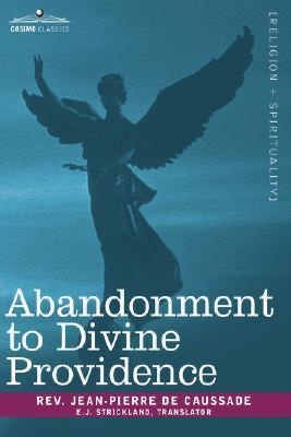 Abandonment to Divine Providence: The Classic Text with a Spiritual Commentary