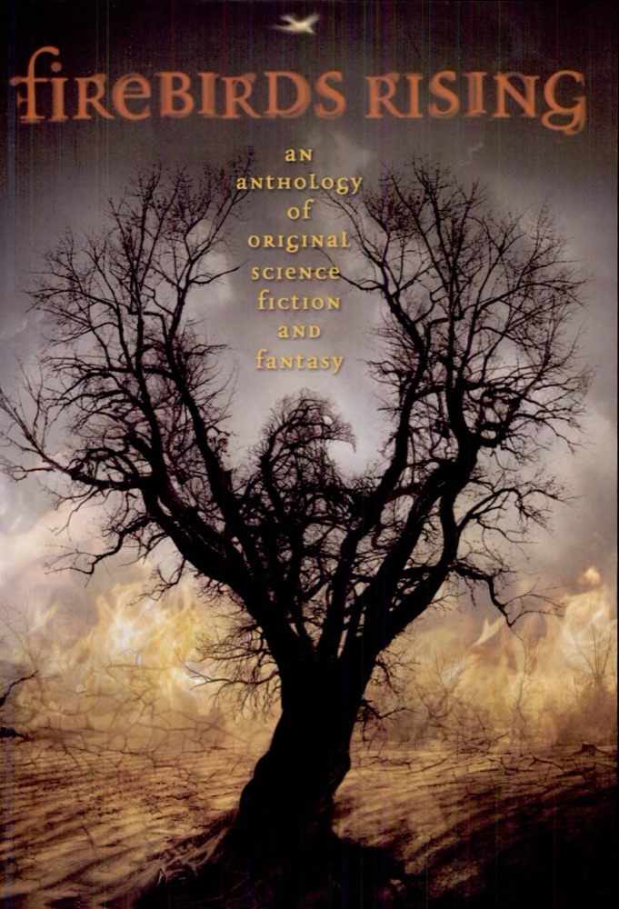 Firebirds Rising: An Anthology of Original Science Fiction and Fantasy
