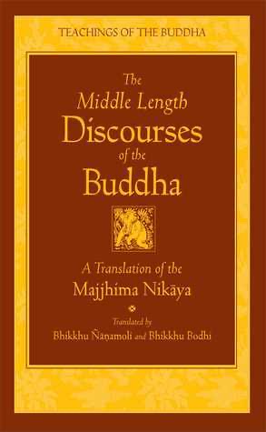 The Middle Length Discourses of the Buddha: A Translation of the Majjhima Nikaya