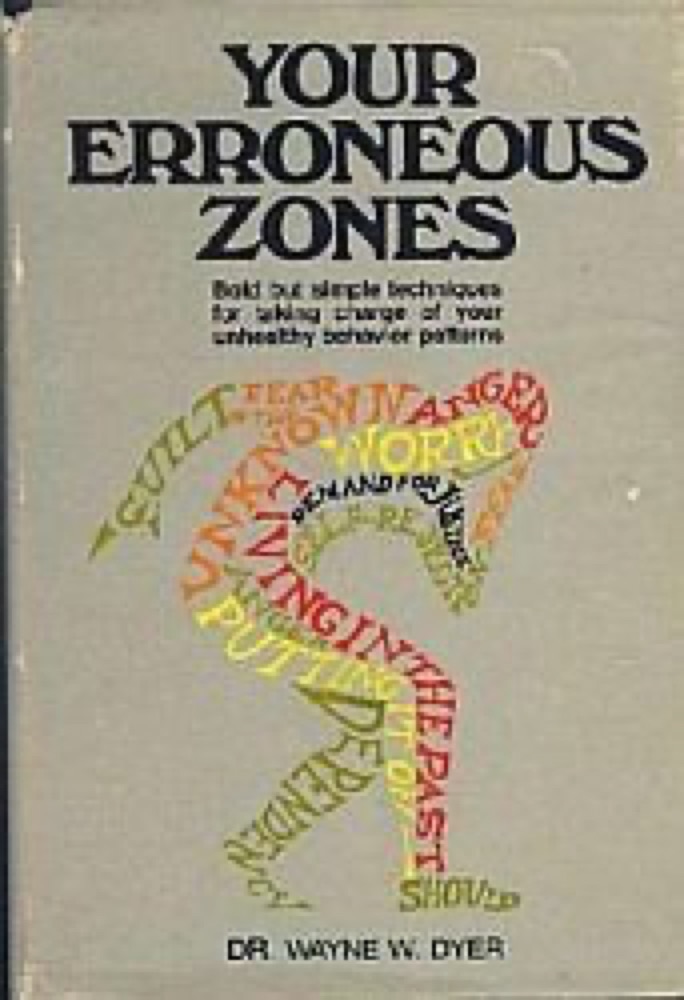 Your Erroneous Zones: Step-By-Step Advice for Escaping the Trap of Negative Thinking and Taking Control of Your Life