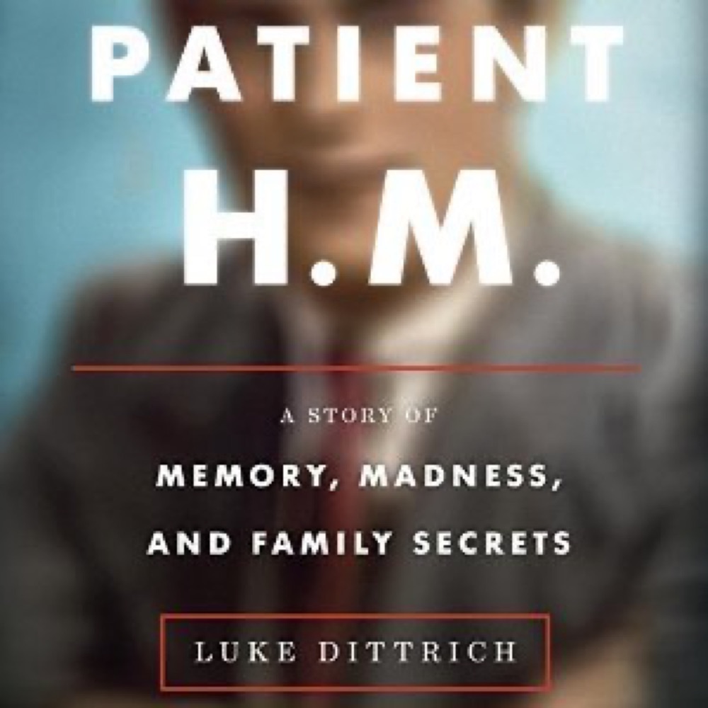 Patient H.M.: A Story of Memory, Madness, and Family Secrets