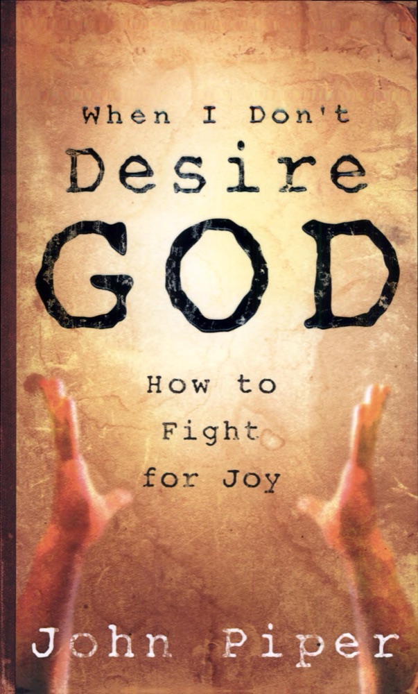 When I Don't Desire God: How to Fight For Joy