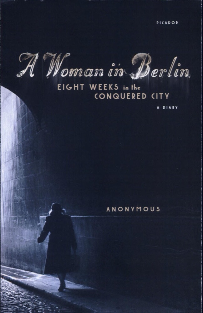 A Woman in Berlin: Eight Weeks in the Conquered City: A Diary