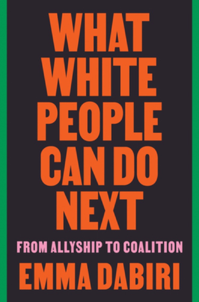 What White People Can Do Next: From Allyship to Coalition – An Empowering Guide to Interrogating Whiteness and Creating Justice