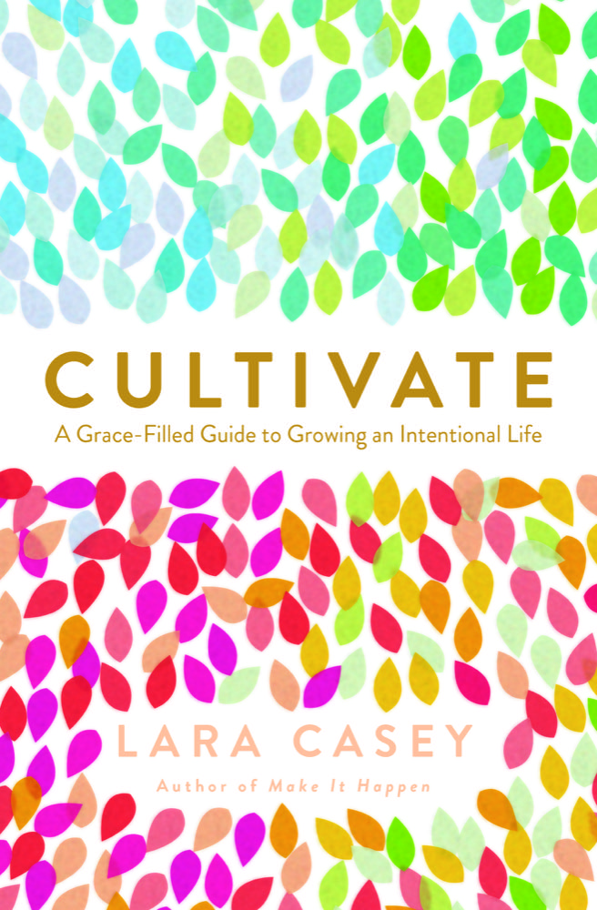 Cultivate: A Grace-Filled Guide to Growing an Intentional Life