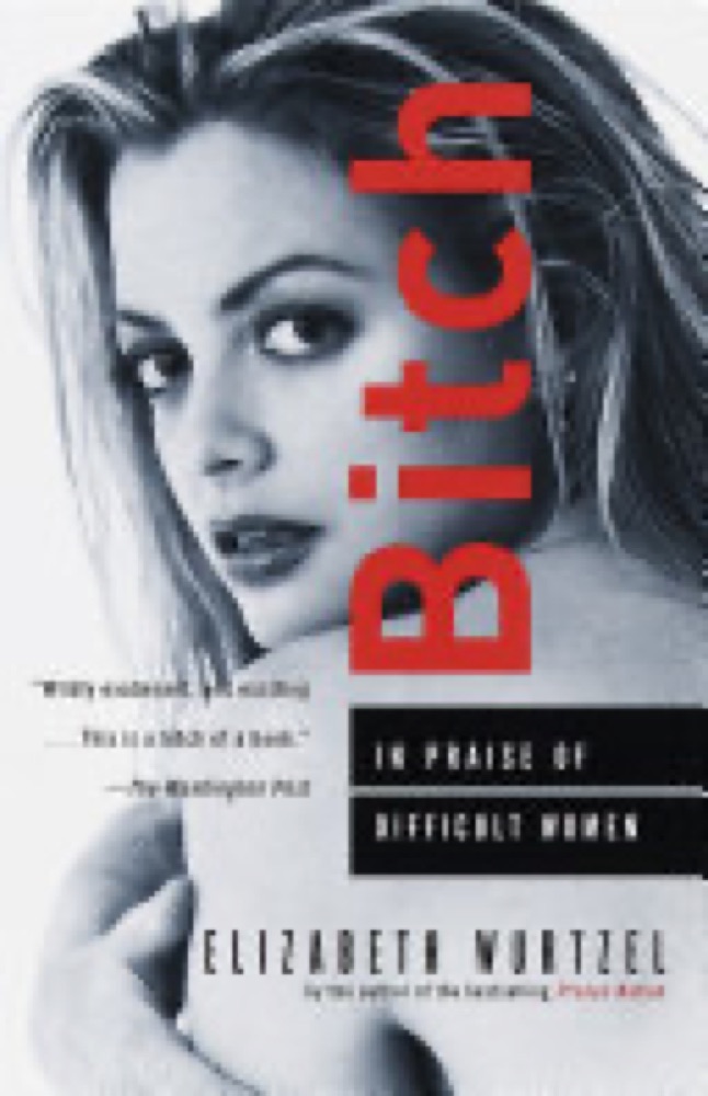 Bitch: In Praise of Difficult Women