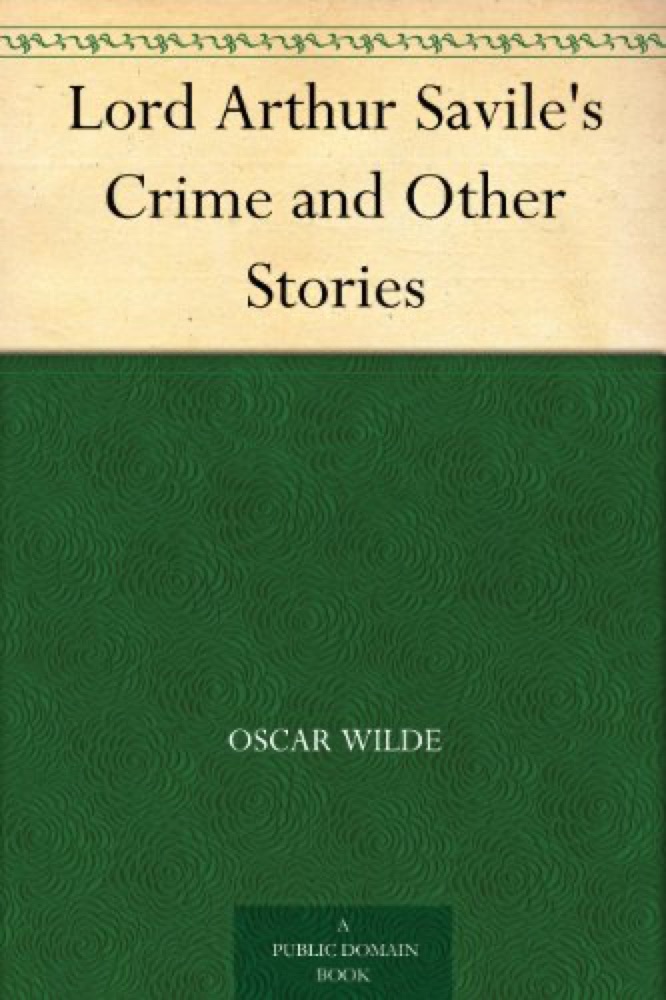 Lord Arthur Savile's Crime and Other Stories