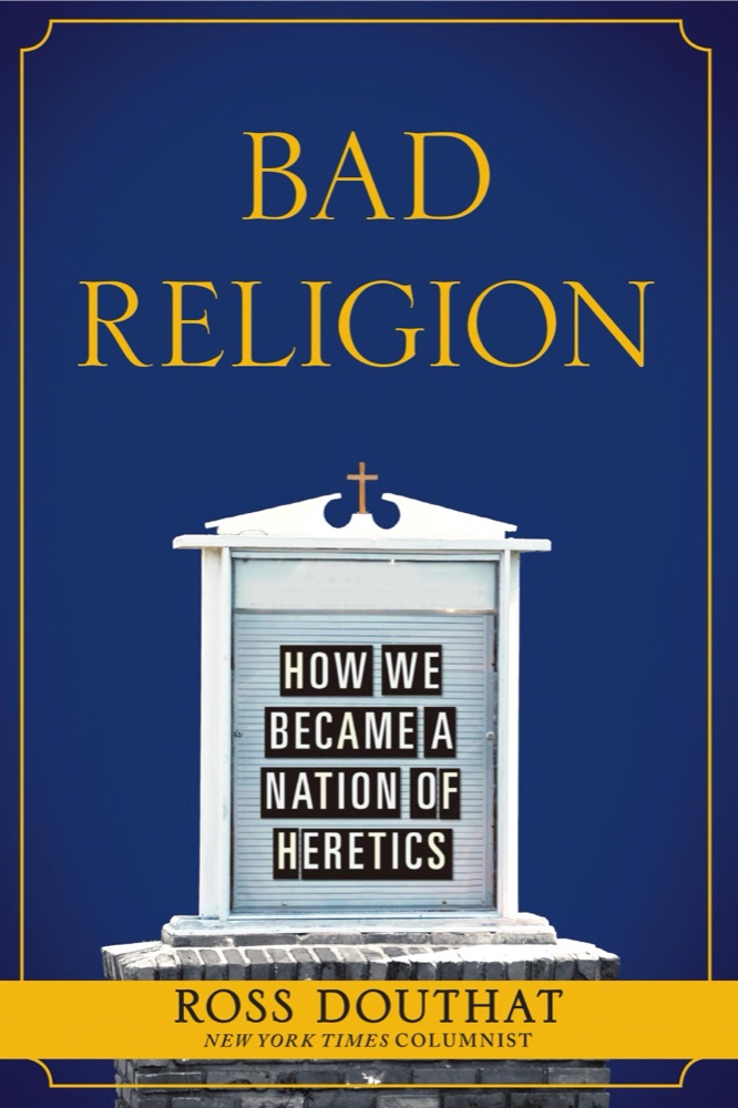 Bad Religion: How We Became a Nation of Heretics