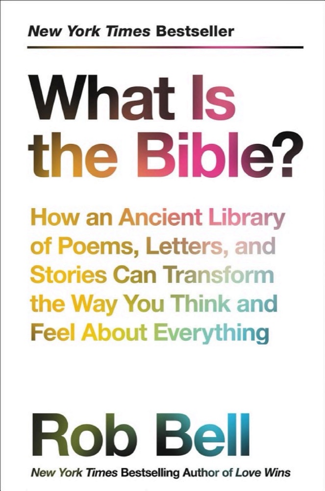 What Is the Bible?: How an Ancient Library of Poems, Letters, and Stories Can Transform the Way You Think and Feel About Everything