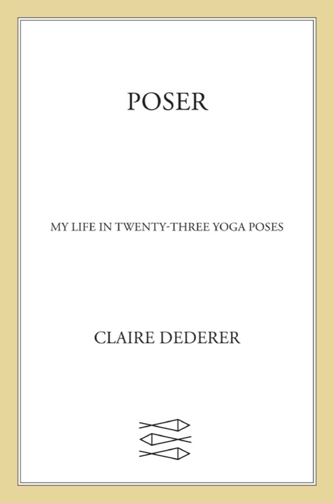 Poser: My Life in Twenty-three Yoga Poses