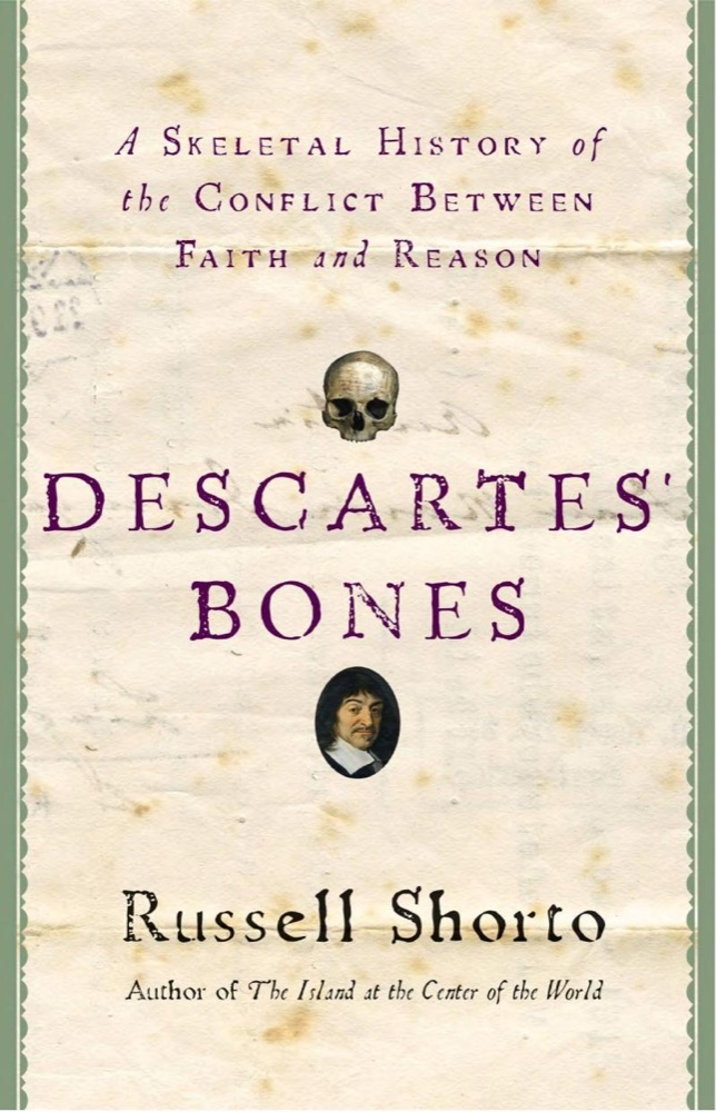 Descartes' Bones: A Skeletal History of the Conflict Between Faith and Reason