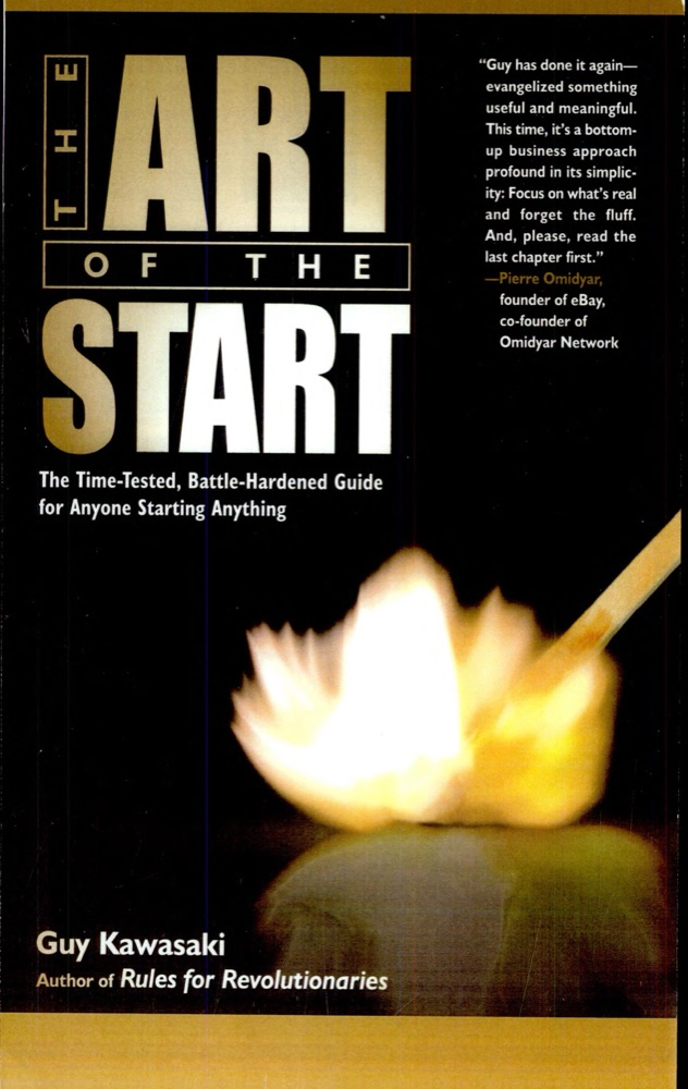 The Art of the Start: The Time-Tested, Battle-Hardened Guide for Anyone Starting Anything
