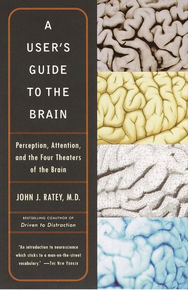 A User's Guide to the Brain: Perception, Attention, and the Four Theaters of the Brain