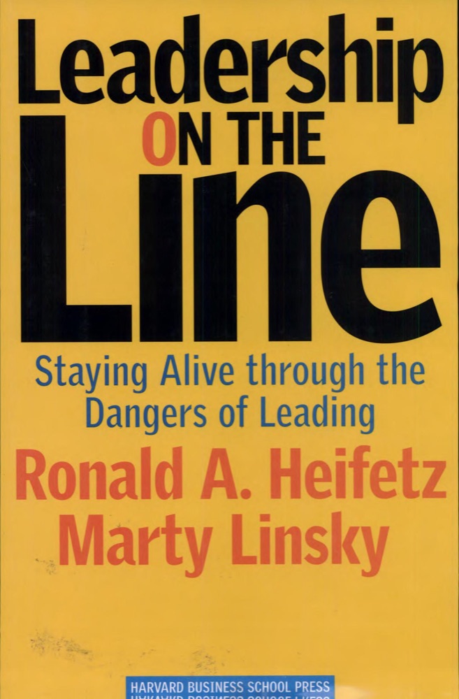 Leadership on the Line: Staying Alive through the Dangers of Leading