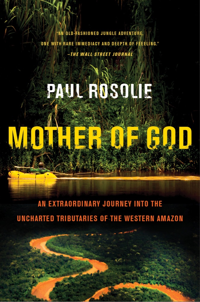 Mother of God: An Extraordinary Journey into the Uncharted Tributaries of the Western Amazon