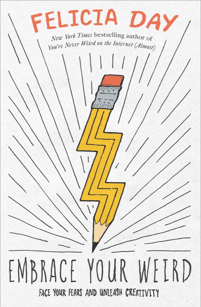 Embrace Your Weird: Face Your Fears and Unleash Creativity