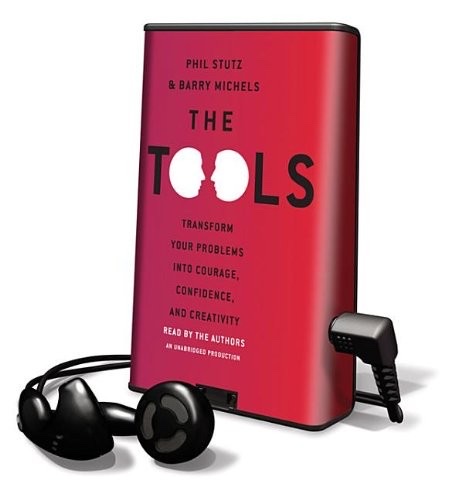 The Tools: Transform Your Problems into Courage, Confidence, and Creativity