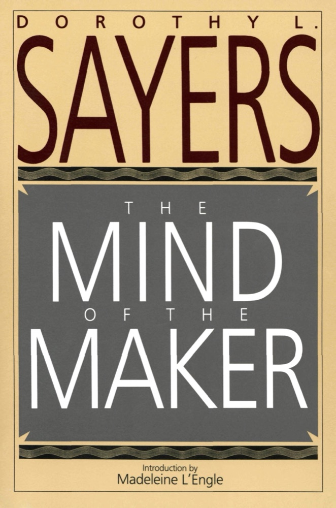The Mind of the Maker: Dorothy L. Sayers' Witty Classic on the Trinity, Christianity, and Human Creativity
