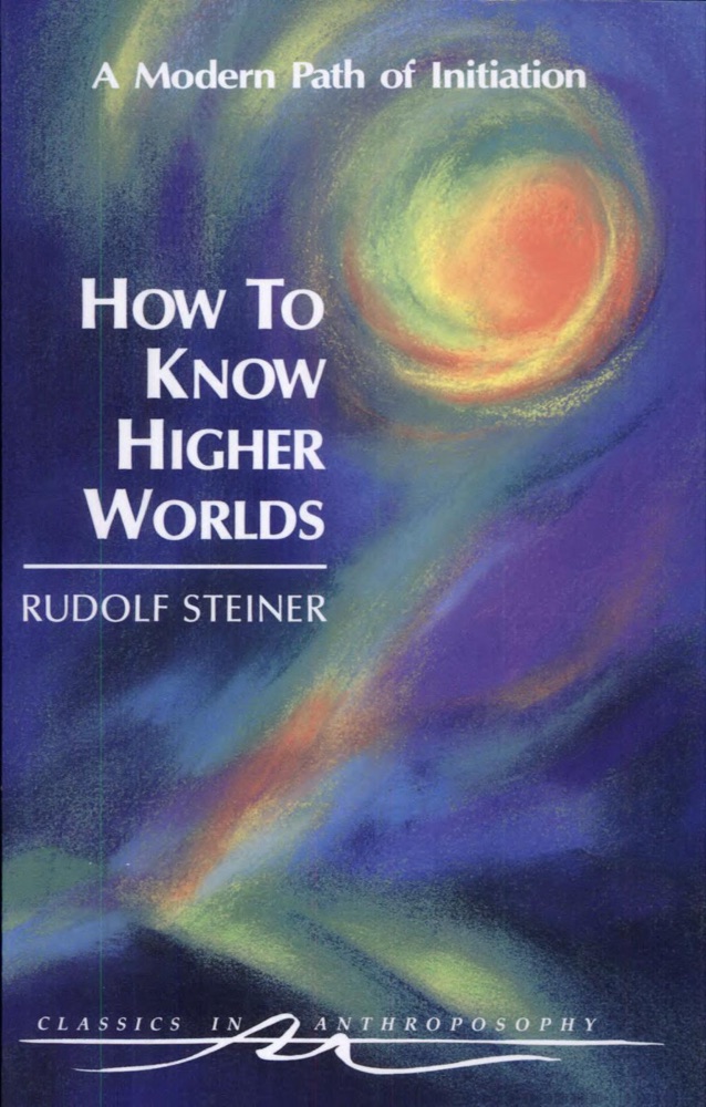 How to Know Higher Worlds: A Modern Path of Initiation