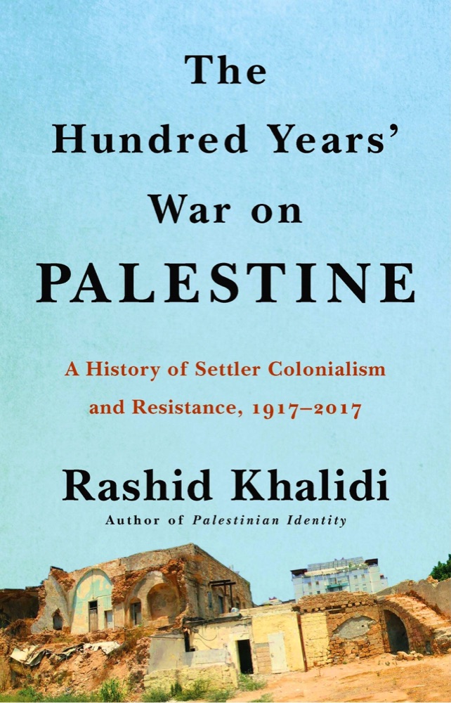 The Hundred Years’ War on Palestine: A History of Settler Colonialism and Resistance, 1917–2017