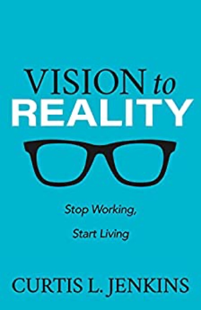 Vision to Reality: Stop Working, Start Living
