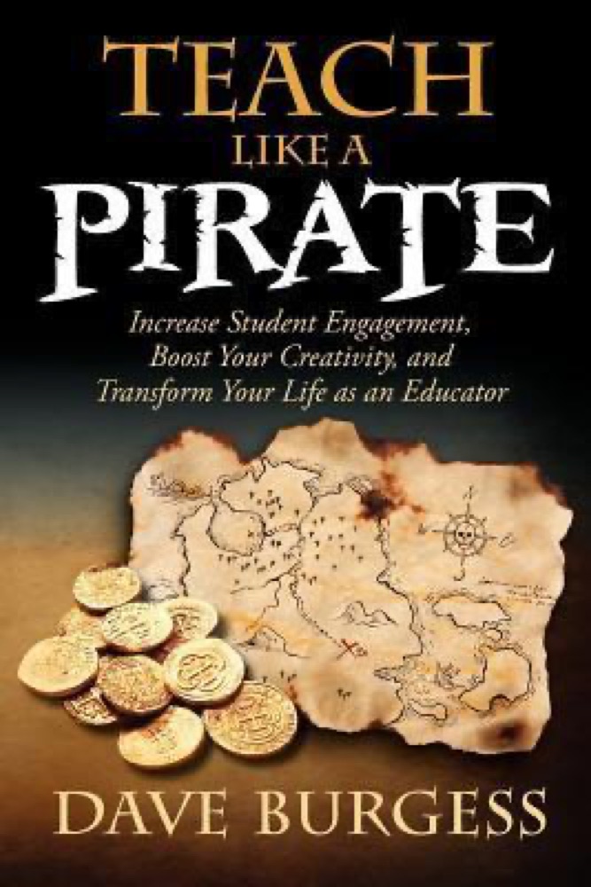 Teach Like a PIRATE: Increase Student Engagement, Boost Your Creativity, and Transform Your Life as an Educator