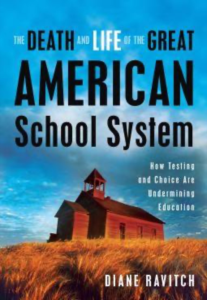 The Death and Life of the Great American School System: How Testing and Choice Are Undermining Education