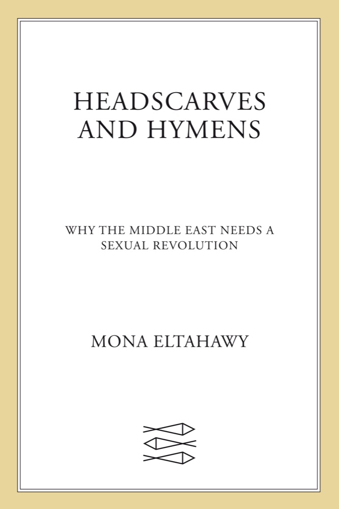 Headscarves and Hymens: Why the Middle East Needs a Sexual Revolution