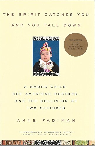 The Spirit Catches You and You Fall Down: A Hmong Child, Her American Doctors, and the Collision of Two Cultures