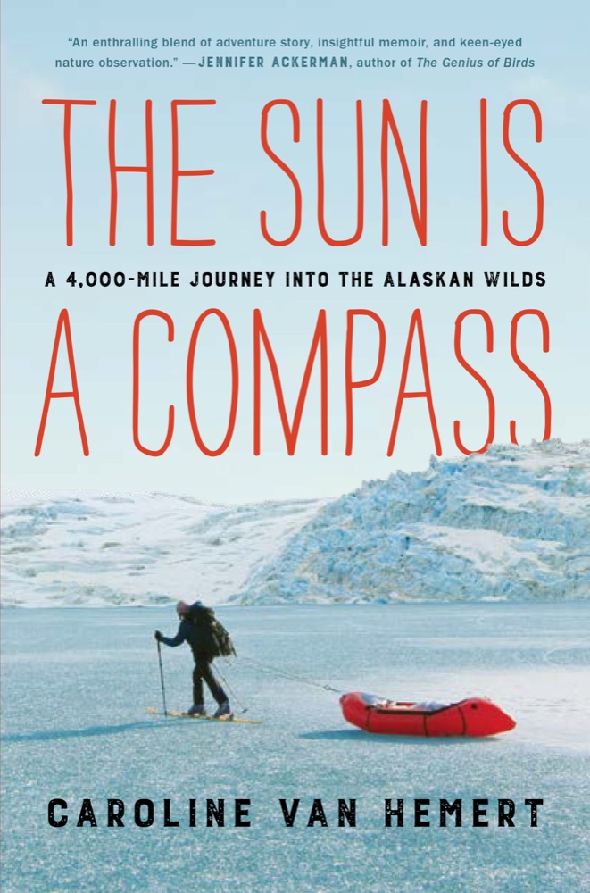 The Sun is a Compass: A 4,000-Mile Journey into the Alaskan Wilds