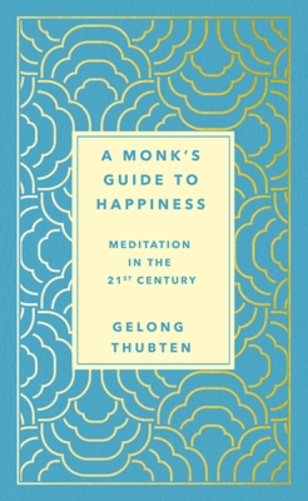 A Monk's Guide to Happiness: Meditation in the 21st Century