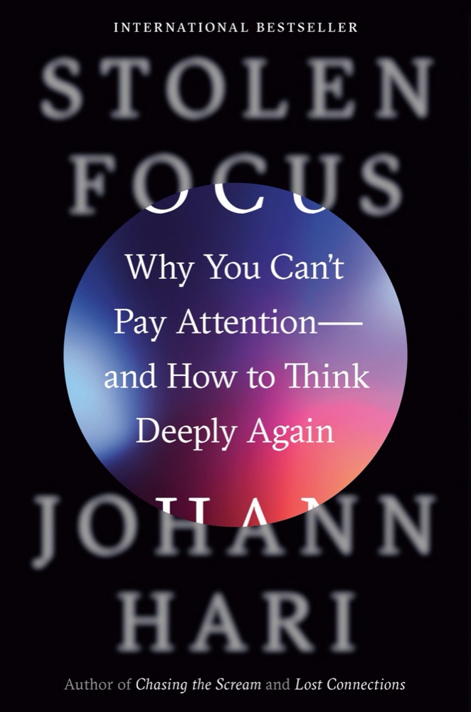 Stolen Focus: Why You Can't Pay Attention— and How to Think Deeply Again