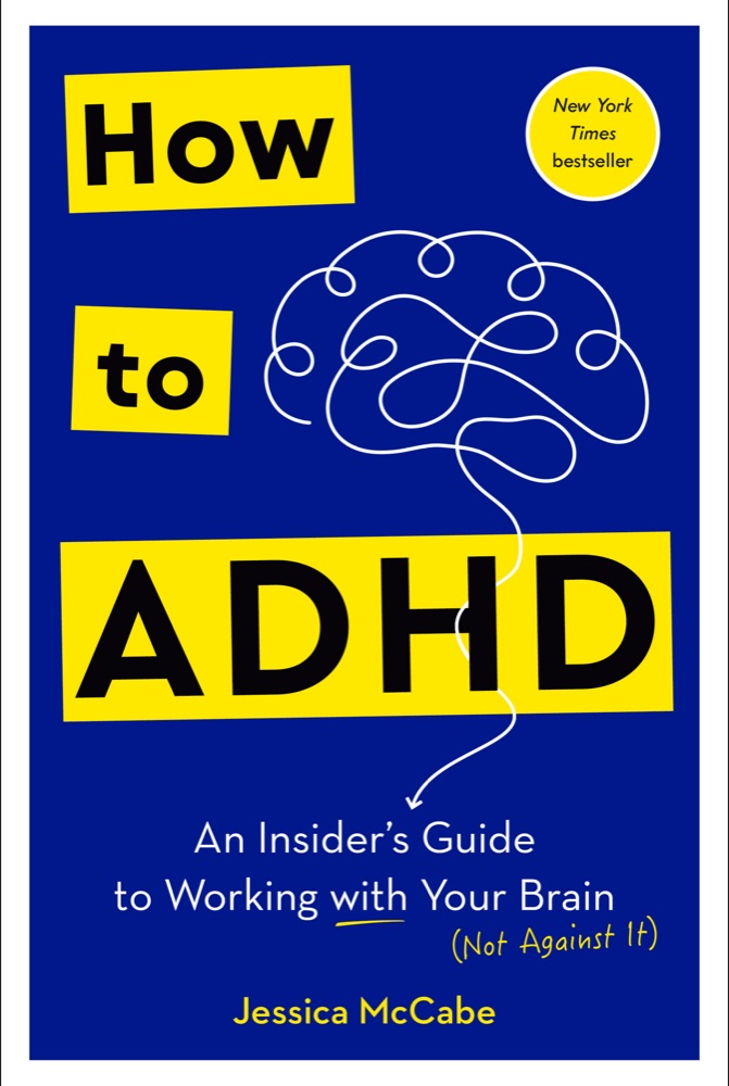 How to ADHD: An Insider's Guide to Working with Your Brain