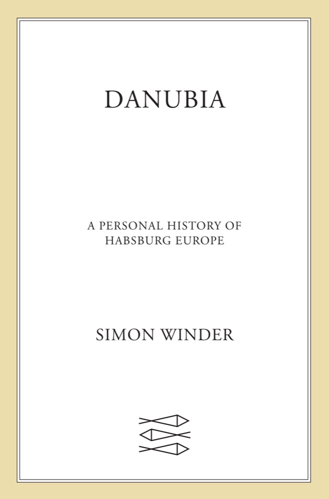 Danubia: A Personal History of Habsburg Europe