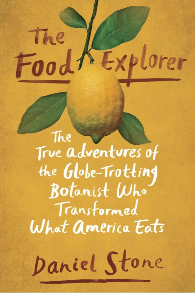 The Food Explorer: The True Adventures of the Globe-Trotting Botanist Who Transformed What America Eats