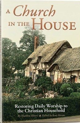 A Church in the House: Restoring Daily Worship to the Christian Household