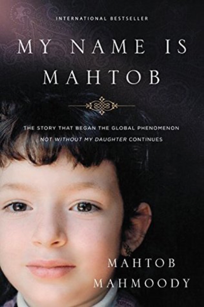 My Name Is Mahtob: The Story that Began the Global Phenomenon Not Without My Daughter Continues
