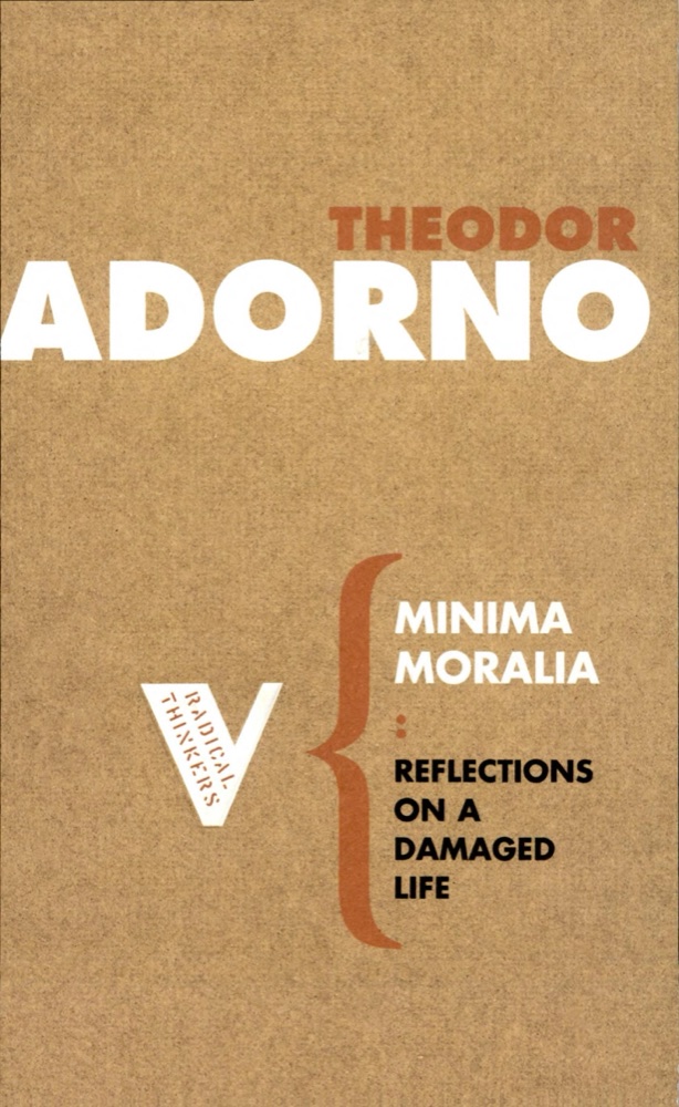 Minima Moralia: Reflections on a Damaged Life