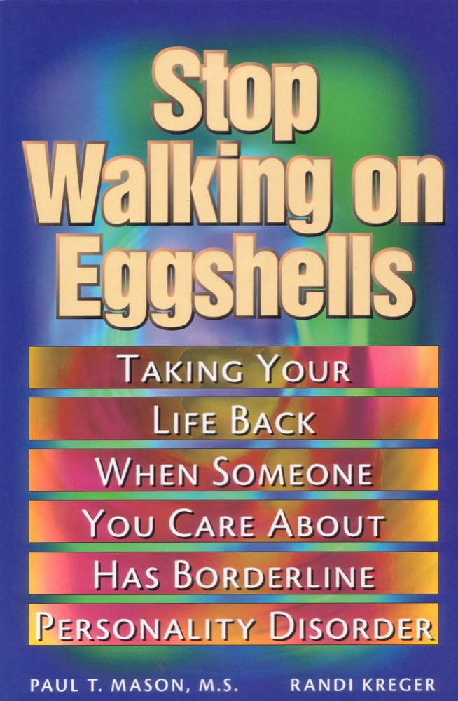 Stop Walking on Eggshells: Taking Your Life Back When Someone You Care about Has Borderline Personality Disorder