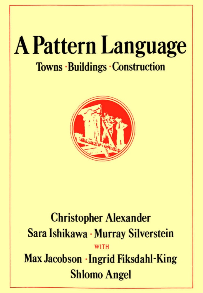 A Pattern Language: Towns, Buildings, Construction