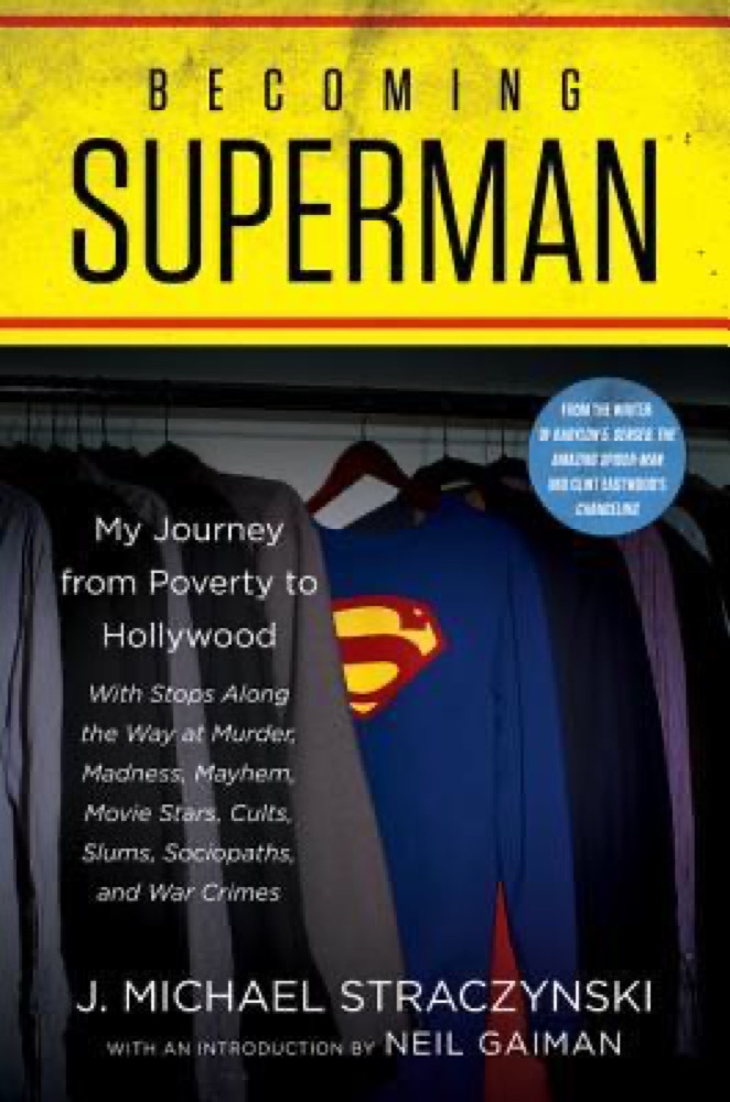 Becoming Superman: My Journey from Poverty to Hollywood with Stops Along the Way at Murder, Madness, Mayhem, Movie Stars, Cults, Slums, Sociopaths, and War Crimes