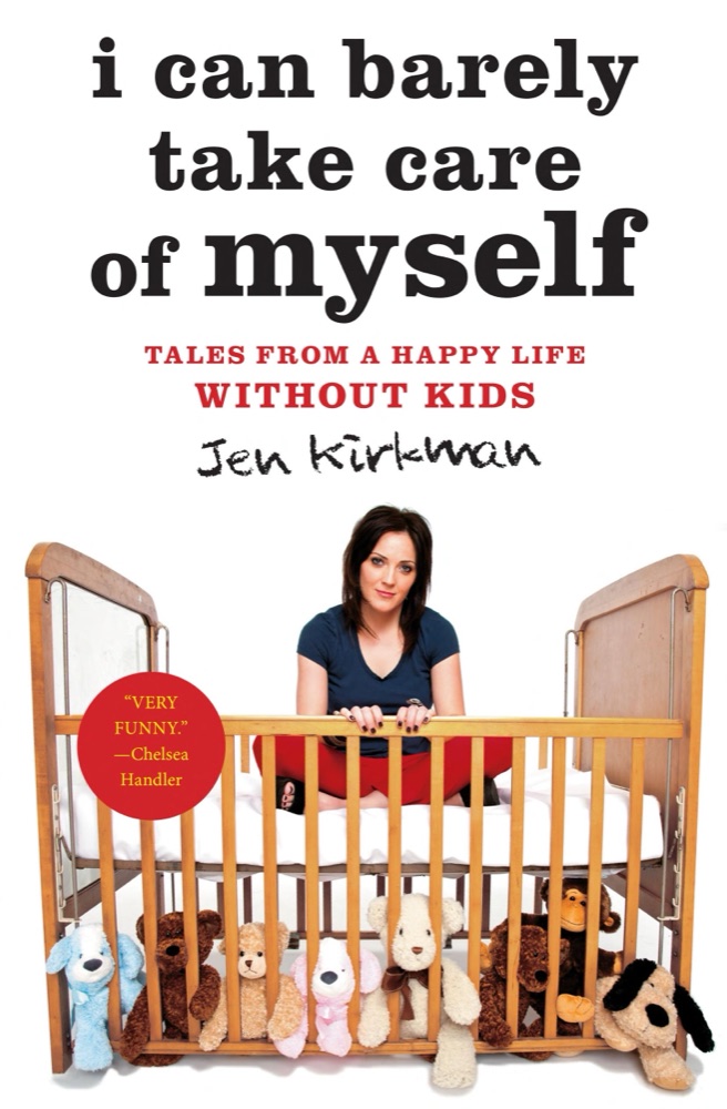I Can Barely Take Care of Myself: Tales From a Happy Life Without Kids