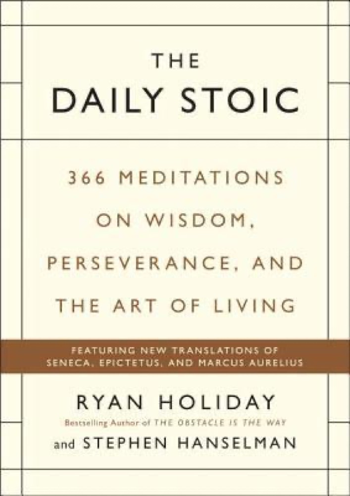 The Daily Stoic: 366 Meditations on Wisdom, Perseverance, and the Art of Living
