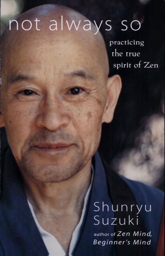 Not Always So: Practicing the True Spirit of Zen – The Final Teachings of Shunryu Suzuki to Empower Your Freedom