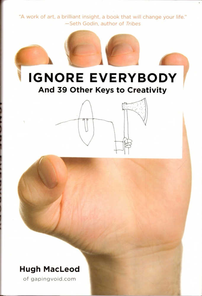 Ignore Everybody: and 39 Other Keys to Creativity