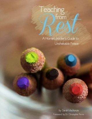 Teaching from Rest: A Homeschooler's Guide to Unshakable Peace