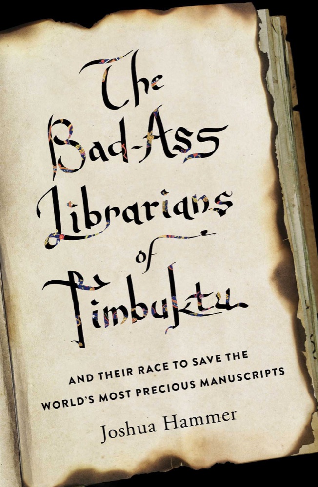 The Bad-Ass Librarians of Timbuktu and Their Race to Save the World’s Most Precious Manuscripts