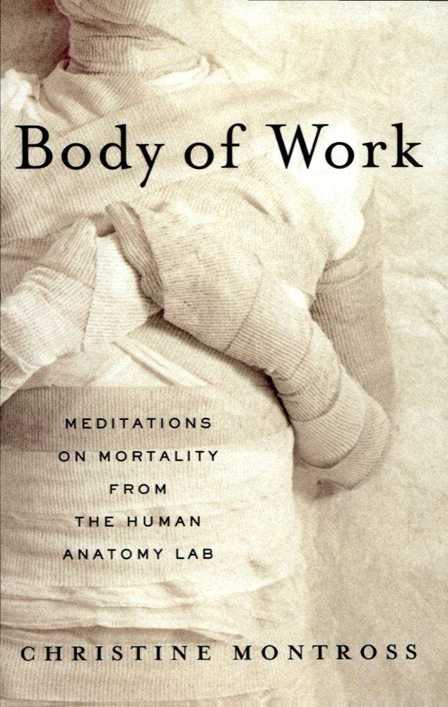 Body of Work: Meditations on Mortality from the Human Anatomy Lab