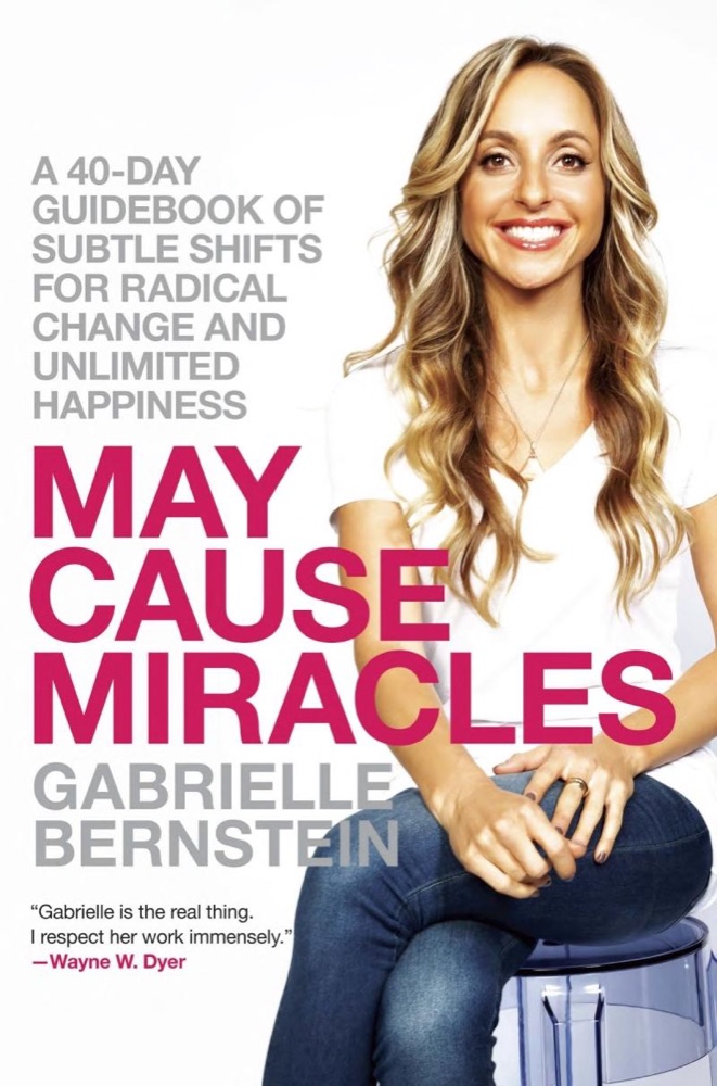 May Cause Miracles: A 40-Day Guidebook of Subtle Shifts for Radical Change and Unlimited Happiness
